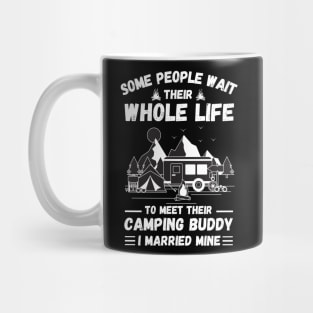 Some people wait their whole life to meet their camping buddy, I married mine Mug